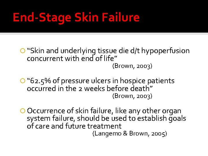 End-Stage Skin Failure “Skin and underlying tissue die d/t hypoperfusion concurrent with end of