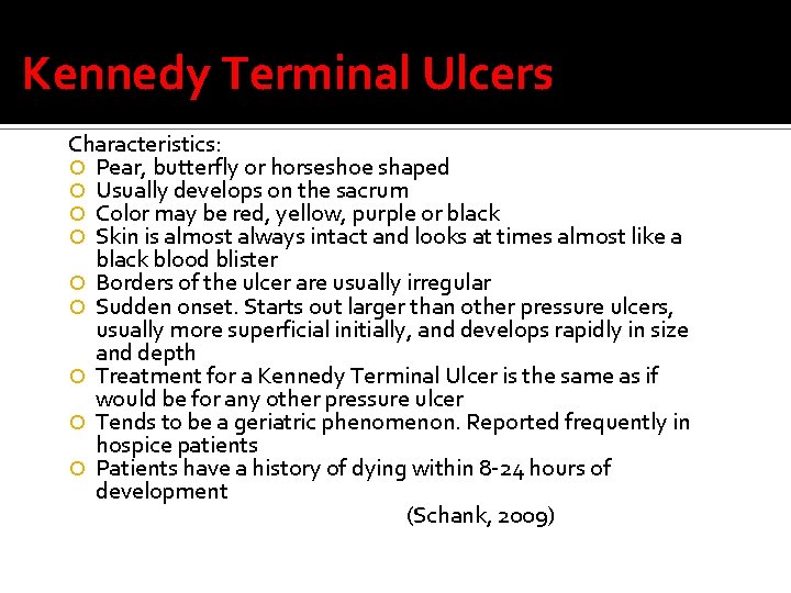 Kennedy Terminal Ulcers Characteristics: Pear, butterfly or horseshoe shaped Usually develops on the sacrum