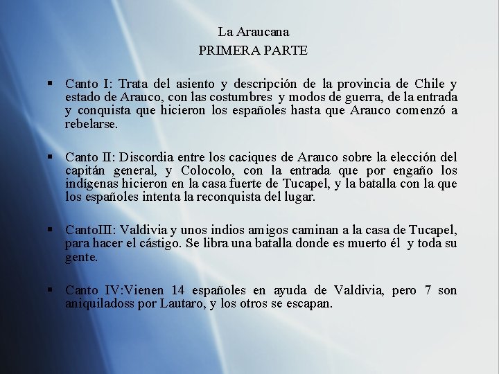 La Araucana PRIMERA PARTE § Canto I: Trata del asiento y descripción de la