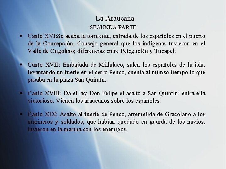 La Araucana SEGUNDA PARTE § Canto XVI: Se acaba la tormenta, entrada de los