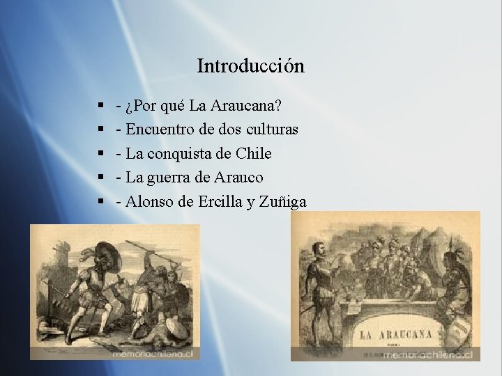 Introducción § § § - ¿Por qué La Araucana? - Encuentro de dos culturas