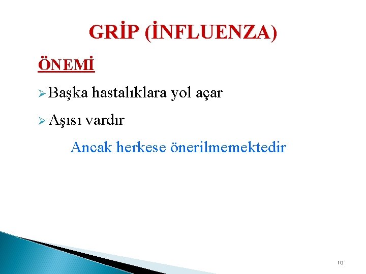 GRİP (İNFLUENZA) ÖNEMİ Ø Başka hastalıklara yol açar Ø Aşısı vardır Ancak herkese önerilmemektedir