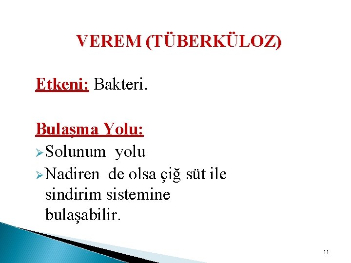 VEREM (TÜBERKÜLOZ) Etkeni: Bakteri. Bulaşma Yolu: Ø Solunum yolu Ø Nadiren de olsa çiğ