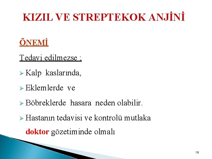 KIZIL VE STREPTEKOK ANJİNİ ÖNEMİ Tedavi edilmezse ; Ø Kalp kaslarında, Ø Eklemlerde ve