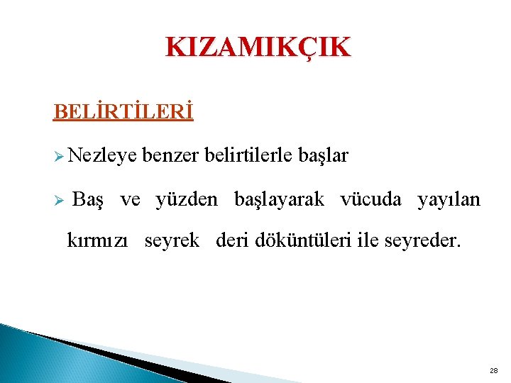 KIZAMIKÇIK BELİRTİLERİ Ø Nezleye benzer belirtilerle başlar Ø Baş ve yüzden başlayarak vücuda yayılan