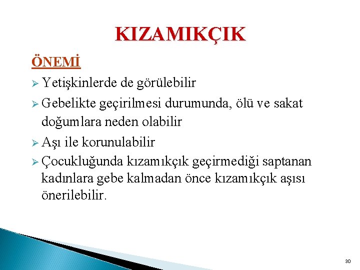 KIZAMIKÇIK ÖNEMİ Ø Yetişkinlerde de görülebilir Ø Gebelikte geçirilmesi durumunda, ölü ve sakat doğumlara