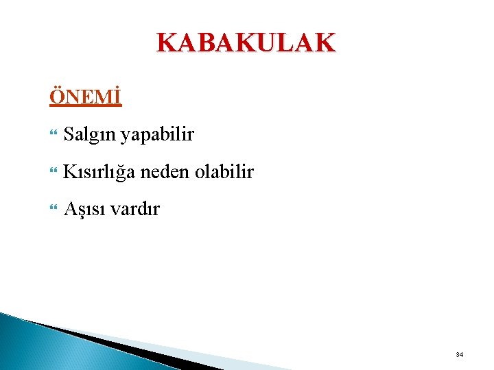 KABAKULAK ÖNEMİ Salgın yapabilir Kısırlığa neden olabilir Aşısı vardır 34 