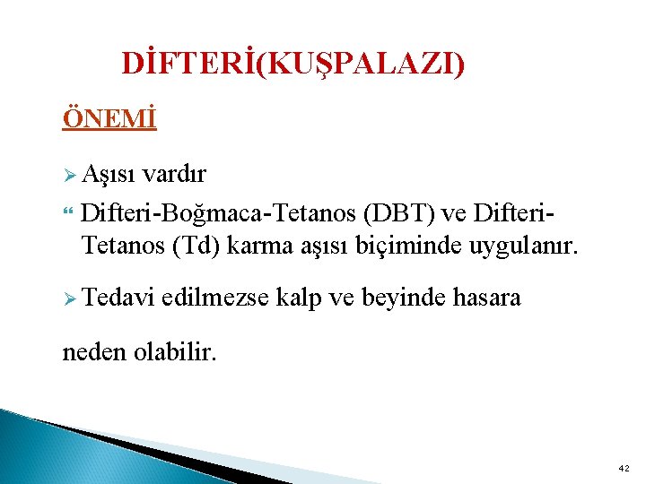 DİFTERİ(KUŞPALAZI) ÖNEMİ Ø Aşısı vardır Difteri-Boğmaca-Tetanos (DBT) ve Difteri. Tetanos (Td) karma aşısı biçiminde