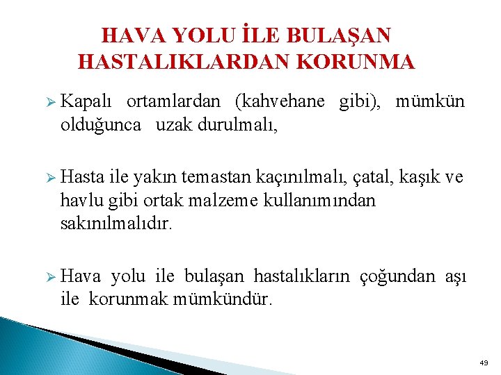 HAVA YOLU İLE BULAŞAN HASTALIKLARDAN KORUNMA Ø Kapalı ortamlardan (kahvehane gibi), mümkün olduğunca uzak