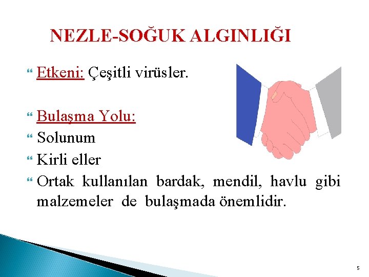 NEZLE-SOĞUK ALGINLIĞI Etkeni: Çeşitli virüsler. Bulaşma Yolu: Solunum Kirli eller Ortak kullanılan bardak, mendil,