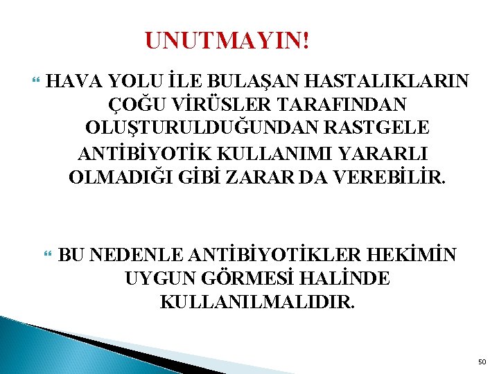 UNUTMAYIN! HAVA YOLU İLE BULAŞAN HASTALIKLARIN ÇOĞU VİRÜSLER TARAFINDAN OLUŞTURULDUĞUNDAN RASTGELE ANTİBİYOTİK KULLANIMI YARARLI