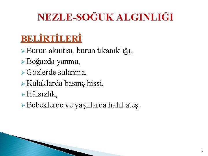 NEZLE-SOĞUK ALGINLIĞI BELİRTİLERİ Ø Burun akıntısı, burun tıkanıklığı, Ø Boğazda yanma, Ø Gözlerde sulanma,