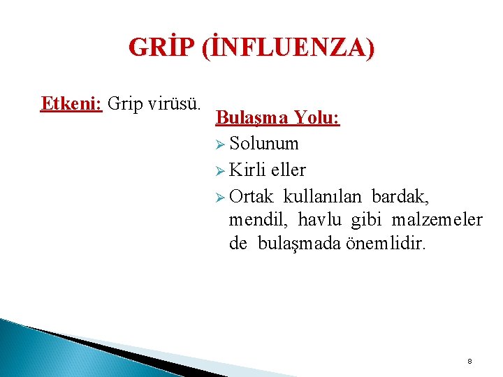 GRİP (İNFLUENZA) Etkeni: Grip virüsü. Bulaşma Yolu: Ø Solunum Ø Kirli eller Ø Ortak