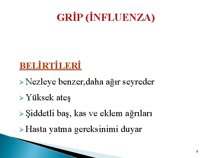 GRİP (İNFLUENZA) BELİRTİLERİ Ø Nezleye benzer, daha ağır seyreder Ø Yüksek ateş Ø Şiddetli