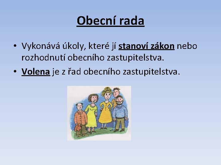 Obecní rada • Vykonává úkoly, které jí stanoví zákon nebo rozhodnutí obecního zastupitelstva. •