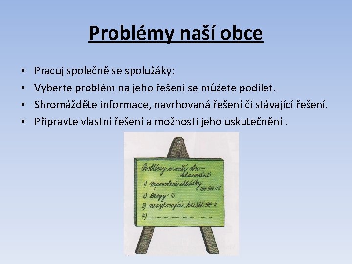 Problémy naší obce • • Pracuj společně se spolužáky: Vyberte problém na jeho řešení