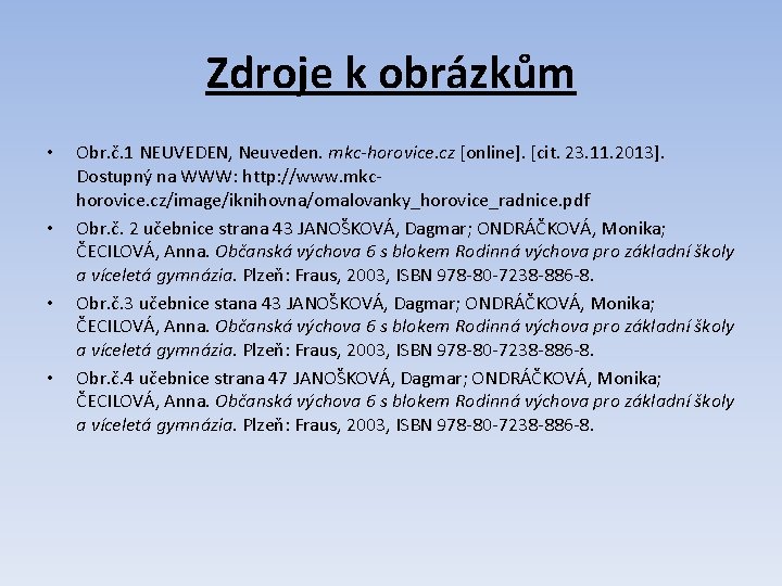 Zdroje k obrázkům • • Obr. č. 1 NEUVEDEN, Neuveden. mkc-horovice. cz [online]. [cit.
