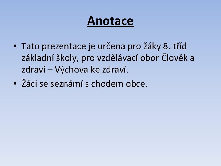 Anotace • Tato prezentace je určena pro žáky 8. tříd základní školy, pro vzdělávací