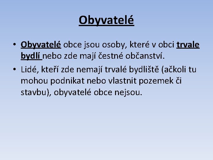 Obyvatelé • Obyvatelé obce jsou osoby, které v obci trvale bydlí nebo zde mají