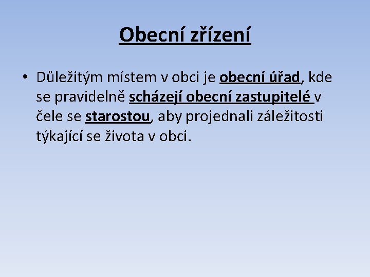 Obecní zřízení • Důležitým místem v obci je obecní úřad, kde se pravidelně scházejí