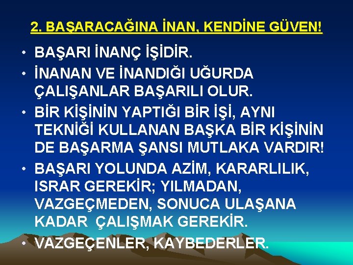 2. BAŞARACAĞINA İNAN, KENDİNE GÜVEN! • BAŞARI İNANÇ İŞİDİR. • İNANAN VE İNANDIĞI UĞURDA