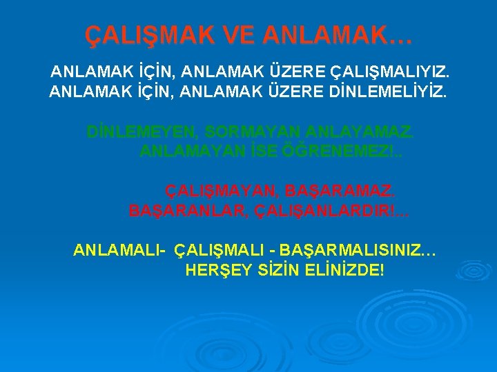 ÇALIŞMAK VE ANLAMAK… ANLAMAK İÇİN, ANLAMAK ÜZERE ÇALIŞMALIYIZ. ANLAMAK İÇİN, ANLAMAK ÜZERE DİNLEMELİYİZ. DİNLEMEYEN,