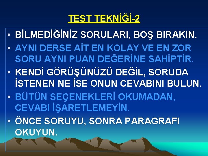 TEST TEKNİĞİ-2 • BİLMEDİĞİNİZ SORULARI, BOŞ BIRAKIN. • AYNI DERSE AİT EN KOLAY VE