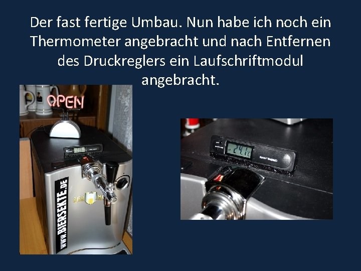 Der fast fertige Umbau. Nun habe ich noch ein Thermometer angebracht und nach Entfernen