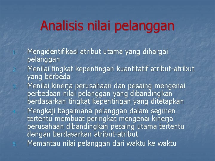 Analisis nilai pelanggan 1. 2. 3. 4. 5. Mengidentifikasi atribut utama yang dihargai pelanggan