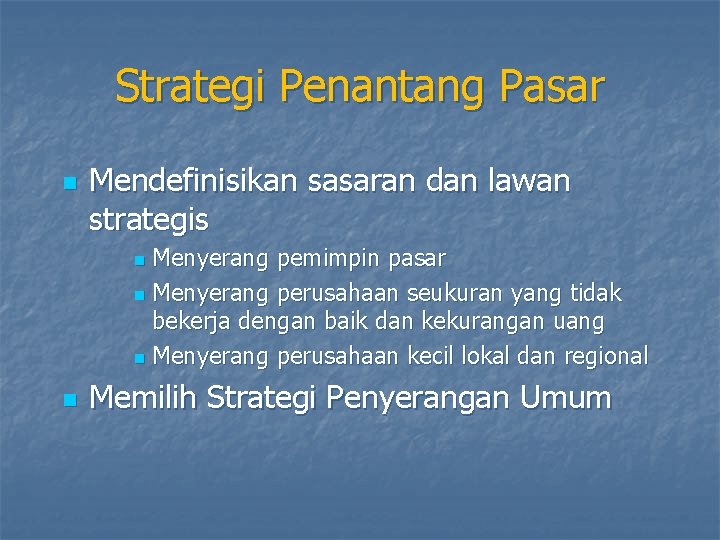 Strategi Penantang Pasar n Mendefinisikan sasaran dan lawan strategis Menyerang pemimpin pasar n Menyerang
