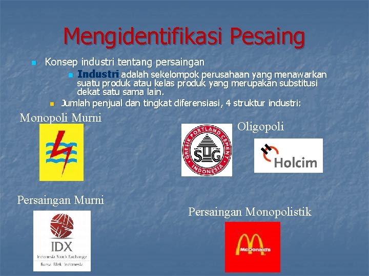 Mengidentifikasi Pesaing n Konsep industri tentang persaingan n Industri adalah sekelompok perusahaan yang menawarkan