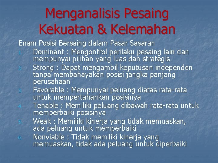 Menganalisis Pesaing Kekuatan & Kelemahan Enam Posisi Bersaing dalam Pasar Sasaran 1. Dominant :