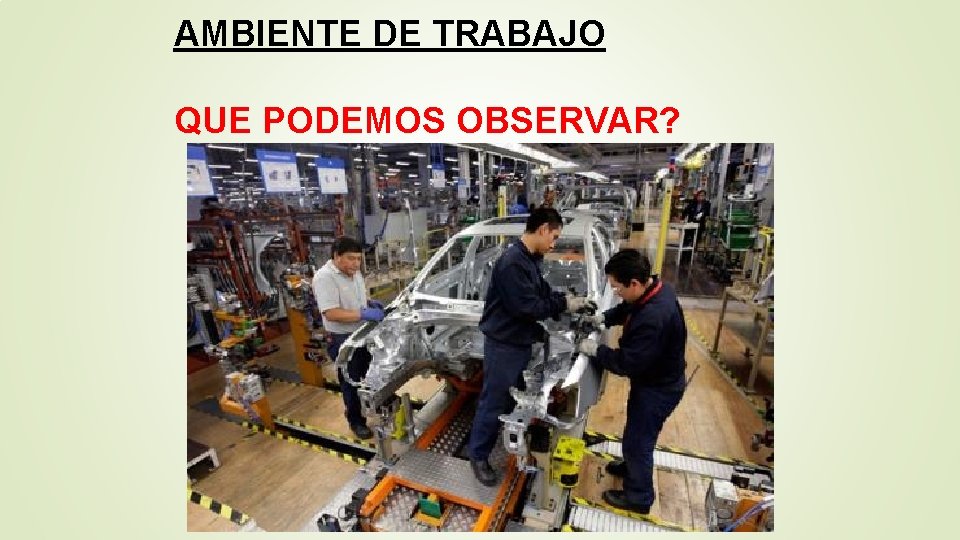 AMBIENTE DE TRABAJO QUE PODEMOS OBSERVAR? 