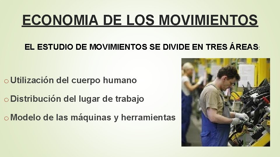 ECONOMIA DE LOS MOVIMIENTOS EL ESTUDIO DE MOVIMIENTOS SE DIVIDE EN TRES ÁREAS :