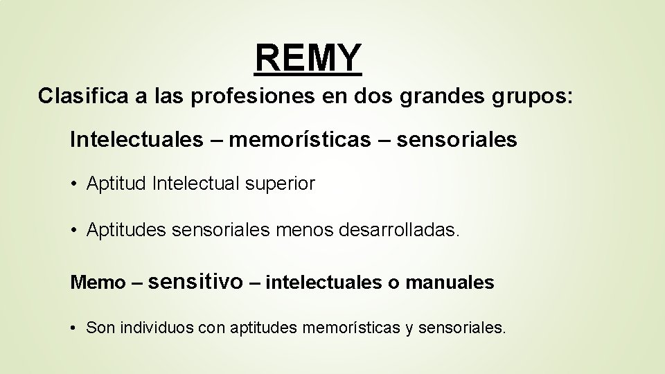 REMY Clasifica a las profesiones en dos grandes grupos: Intelectuales – memorísticas – sensoriales