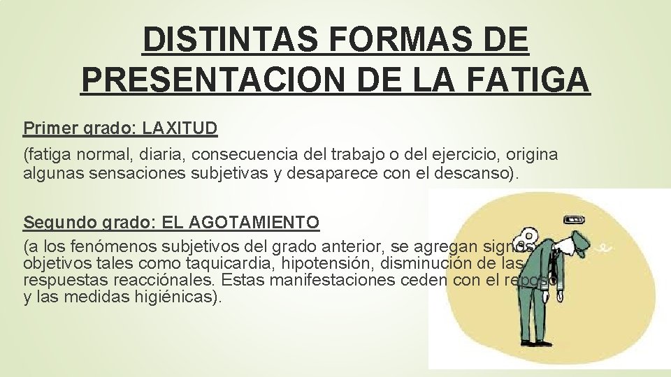 DISTINTAS FORMAS DE PRESENTACION DE LA FATIGA Primer grado: LAXITUD (fatiga normal, diaria, consecuencia
