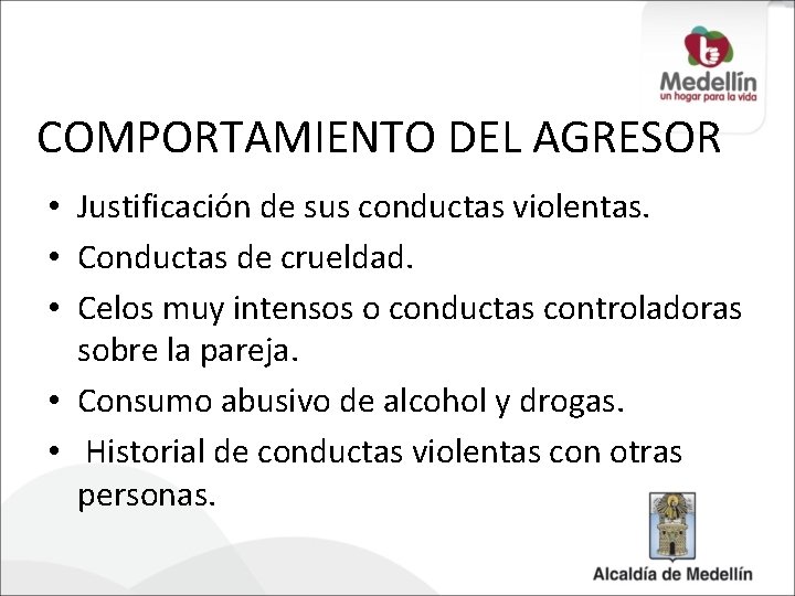 COMPORTAMIENTO DEL AGRESOR • Justificación de sus conductas violentas. • Conductas de crueldad. •