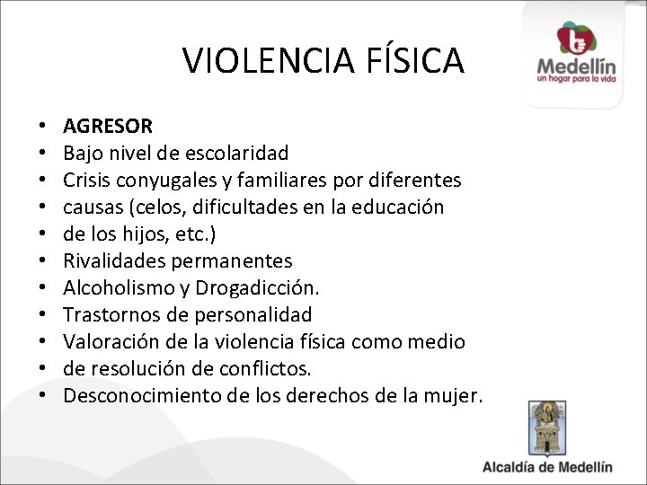 VIOLENCIA FÍSICA • • • AGRESOR Bajo nivel de escolaridad Crisis conyugales y familiares