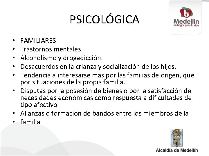 PSICOLÓGICA FAMILIARES Trastornos mentales Alcoholismo y drogadicción. Desacuerdos en la crianza y socialización de