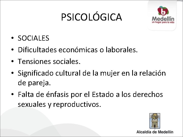 PSICOLÓGICA SOCIALES Dificultades económicas o laborales. Tensiones sociales. Significado cultural de la mujer en