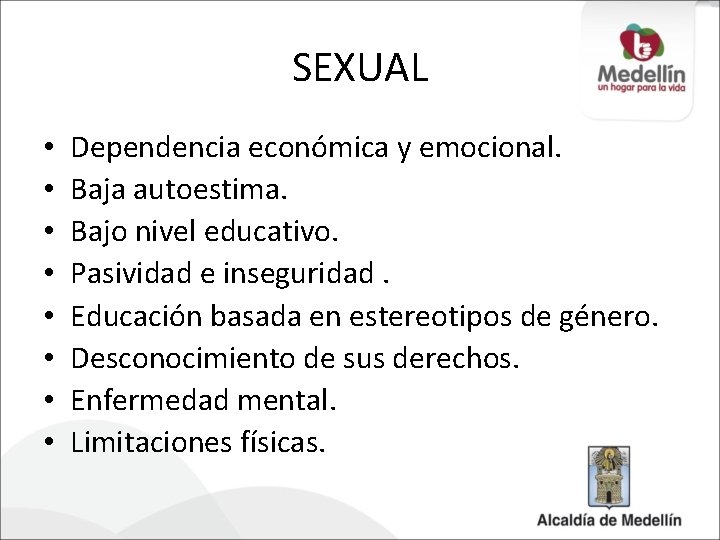 SEXUAL • • Dependencia económica y emocional. Baja autoestima. Bajo nivel educativo. Pasividad e