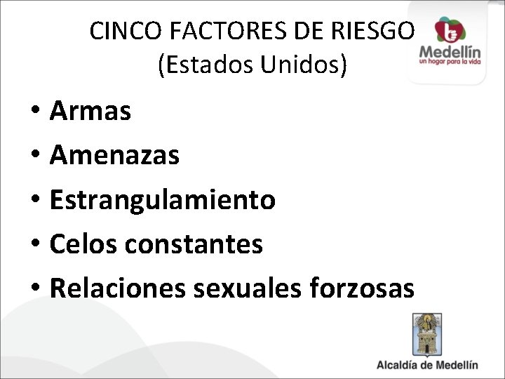 CINCO FACTORES DE RIESGO (Estados Unidos) • Armas • Amenazas • Estrangulamiento • Celos