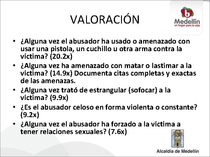 VALORACIÓN • ¿Alguna vez el abusador ha usado o amenazado con usar una pistola,