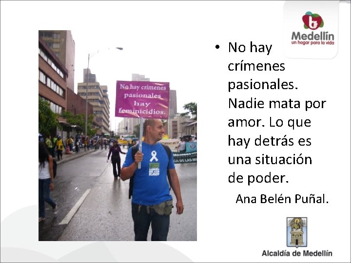  • No hay crímenes pasionales. Nadie mata por amor. Lo que hay detrás