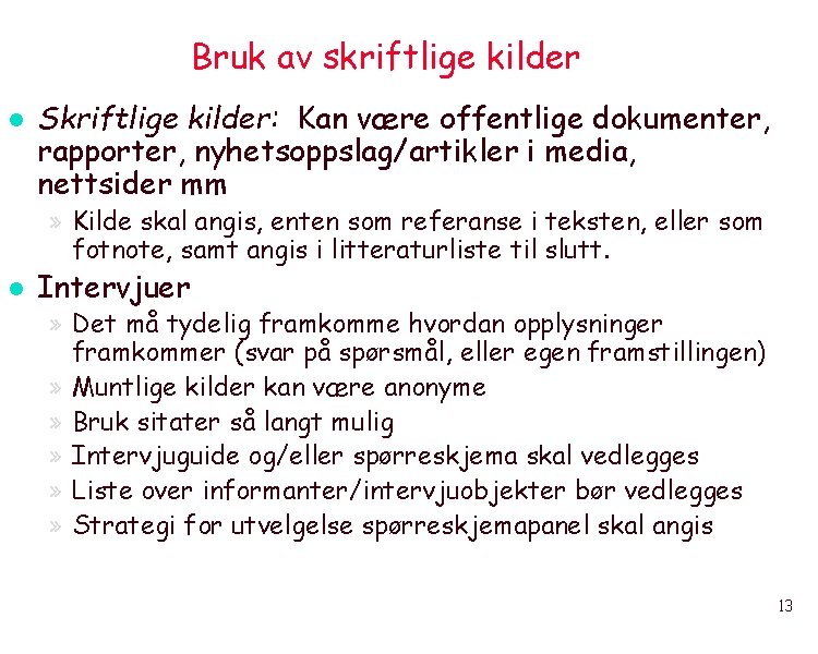 Bruk av skriftlige kilder l Skriftlige kilder: Kan være offentlige dokumenter, rapporter, nyhetsoppslag/artikler i