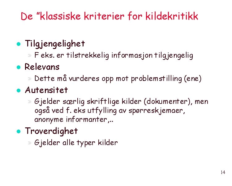 De ”klassiske kriterier for kildekritikk l Tilgjengelighet » F eks. er tilstrekkelig informasjon tilgjengelig