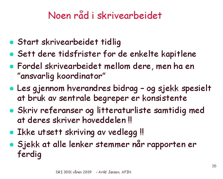 Noen råd i skrivearbeidet l l l l Start skrivearbeidet tidlig Sett dere tidsfrister