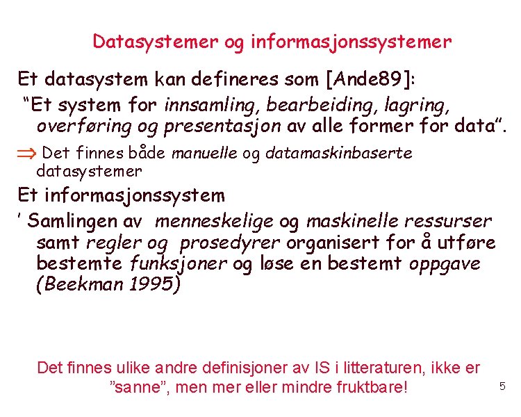 Datasystemer og informasjonssystemer Et datasystem kan defineres som [Ande 89]: “Et system for innsamling,