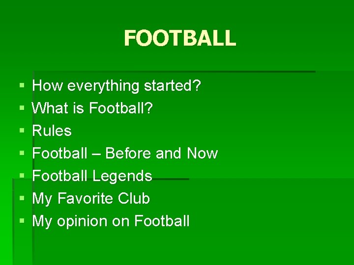 FOOTBALL § § § § How everything started? What is Football? Rules Football –