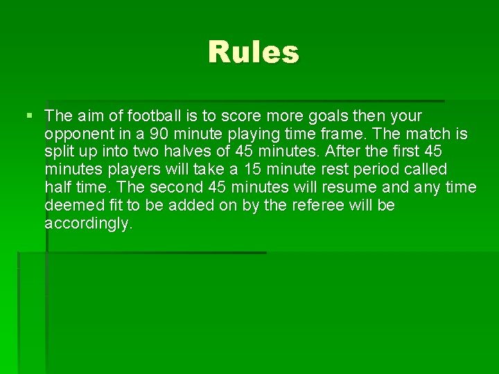 Rules § The aim of football is to score more goals then your opponent